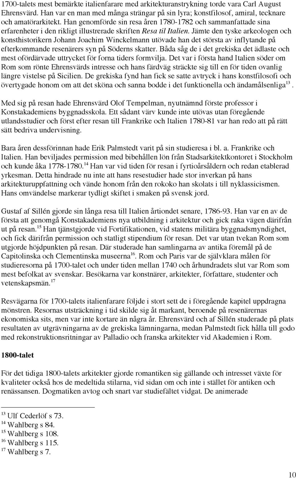 Jämte den tyske arkeologen och konsthistorikern Johann Joachim Winckelmann utövade han det största av inflytande på efterkommande resenärers syn på Söderns skatter.