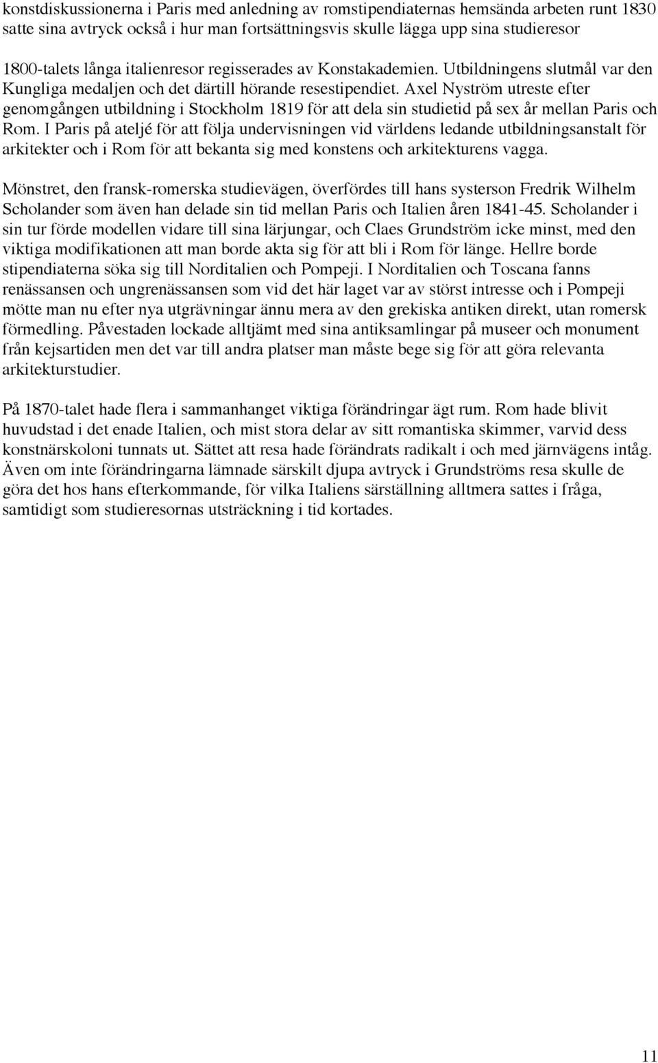 Axel Nyström utreste efter genomgången utbildning i Stockholm 1819 för att dela sin studietid på sex år mellan Paris och Rom.