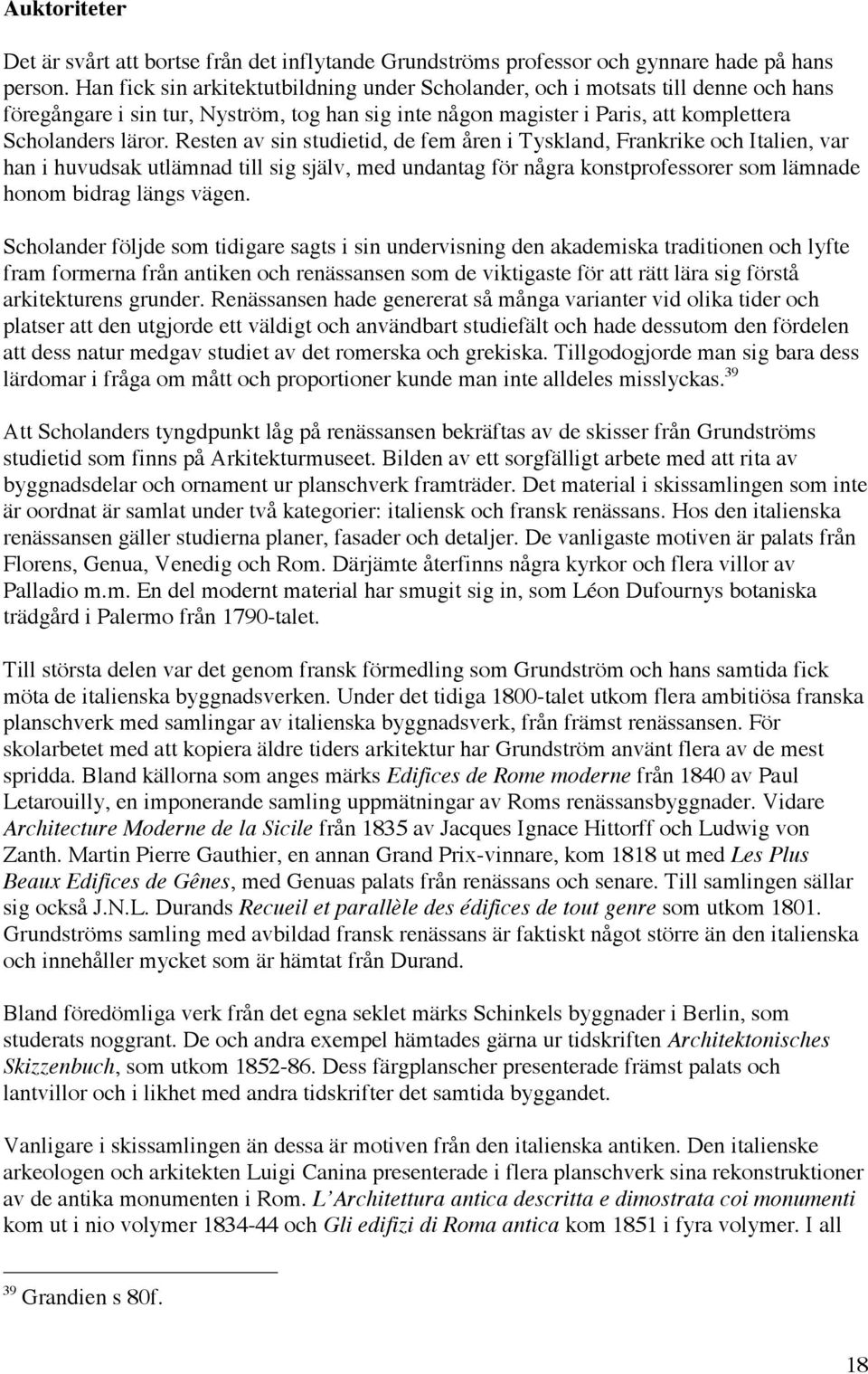 Resten av sin studietid, de fem åren i Tyskland, Frankrike och Italien, var han i huvudsak utlämnad till sig själv, med undantag för några konstprofessorer som lämnade honom bidrag längs vägen.