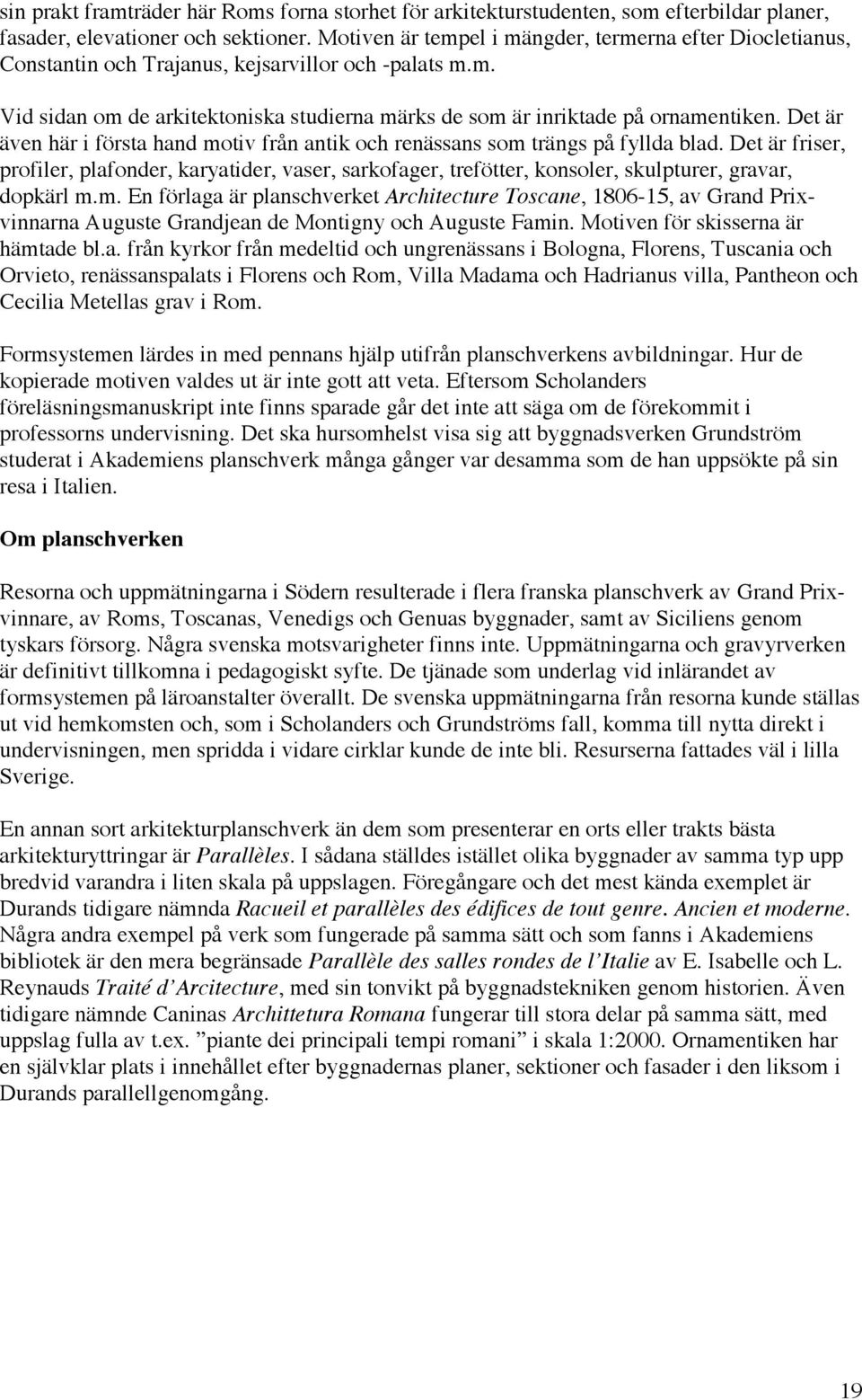Det är även här i första hand motiv från antik och renässans som trängs på fyllda blad.