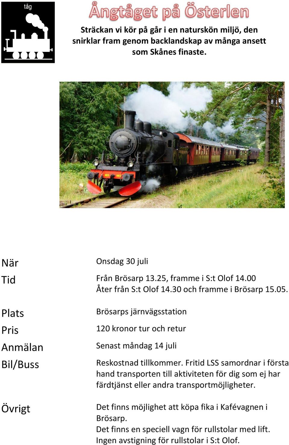 Brösarps järnvägsstation 120 kronor tur och retur Senast måndag 14 juli Reskostnad tillkommer.