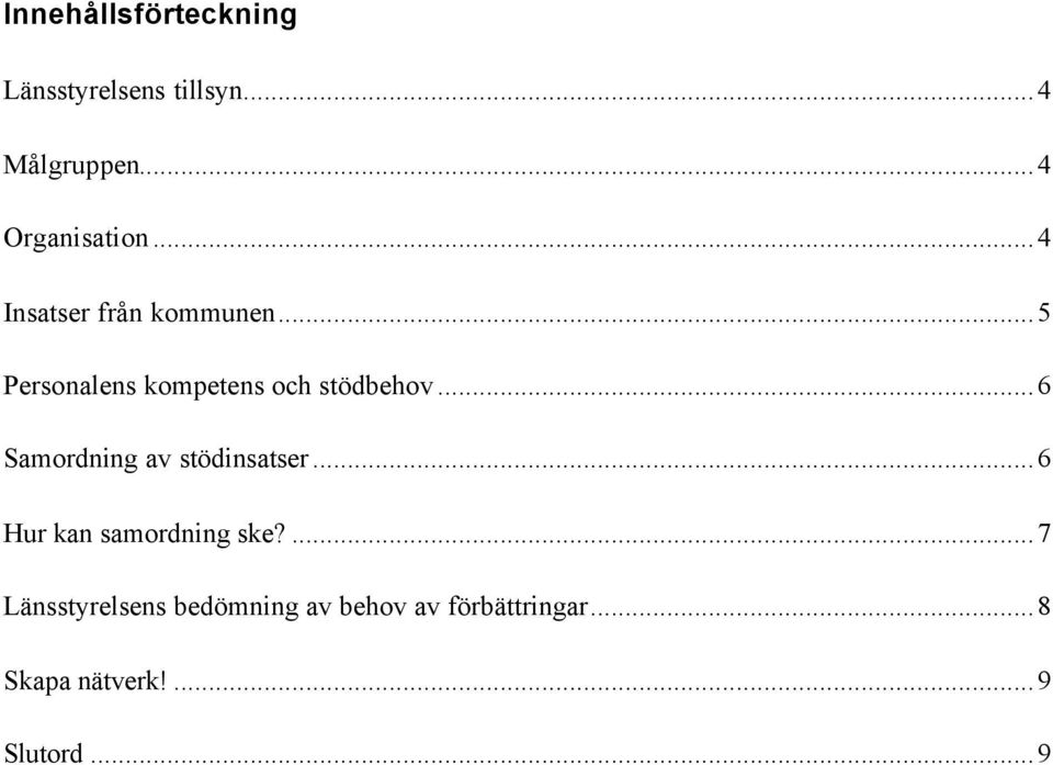 ..5 Personalens kompetens och stödbehov...6 Samordning av stödinsatser.