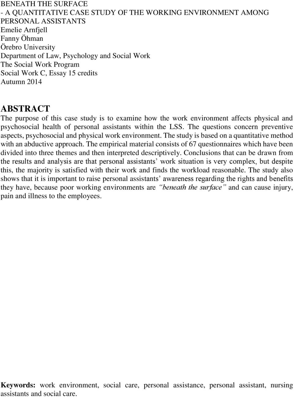 assistants within the LSS. The questions concern preventive aspects, psychosocial and physical work environment. The study is based on a quantitative method with an abductive approach.