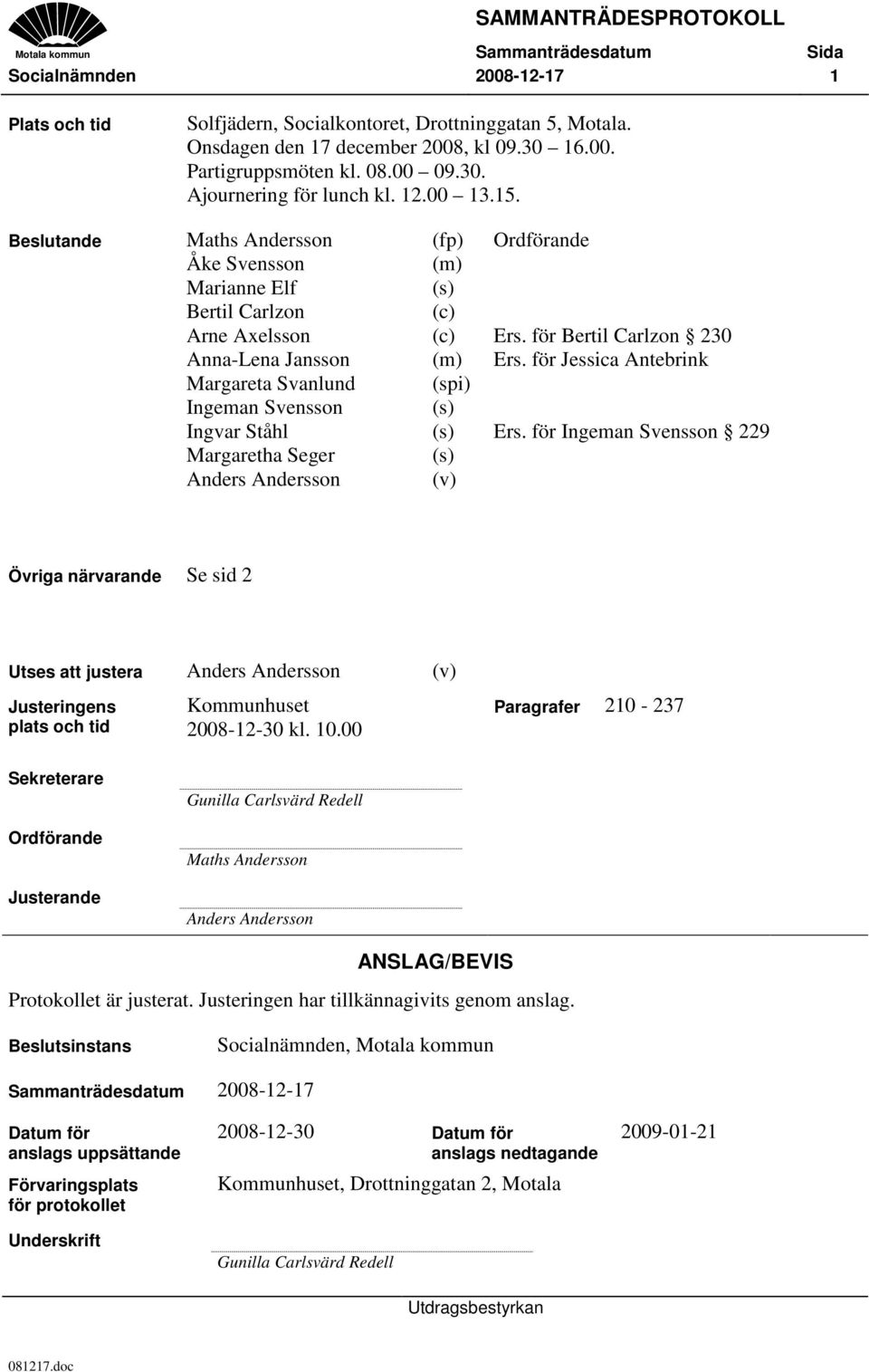 för Jessica Antebrink Margareta Svanlund (spi) Ingeman Svensson (s) Ingvar Ståhl (s) Ers.