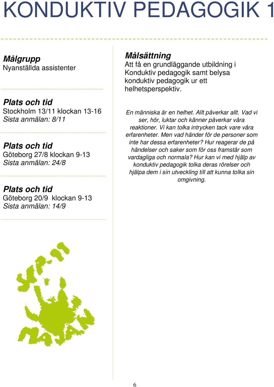 Vad vi ser, hör, luktar och känner påverkar våra reaktioner. Vi kan tolka intrycken tack vare våra erfarenheter. Men vad händer för de personer som inte har dessa erfarenheter?