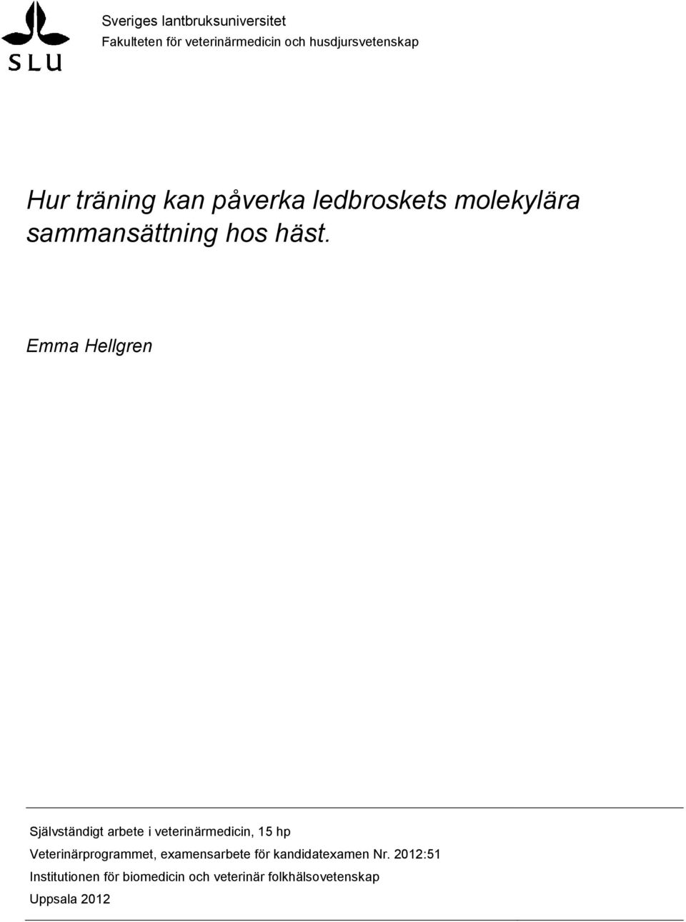 Emma Hellgren Självständigt arbete i veterinärmedicin, 15 hp Veterinärprogrammet,