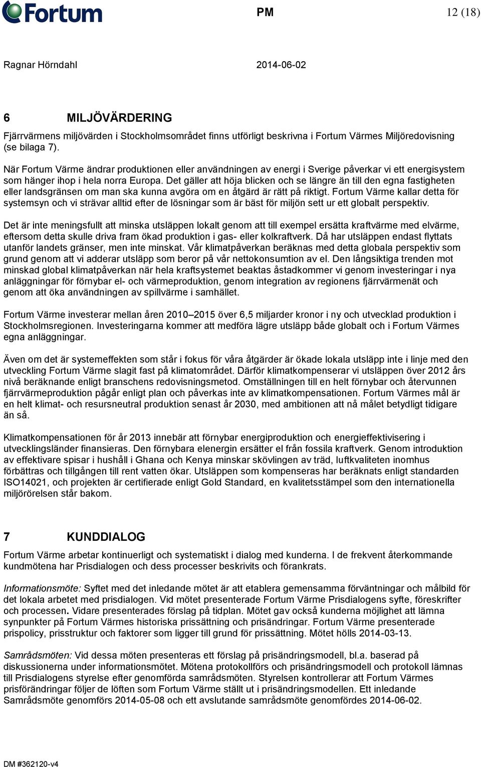 Det gäller att höja blicken och se längre än till den egna fastigheten eller landsgränsen om man ska kunna avgöra om en åtgärd är rätt på riktigt.