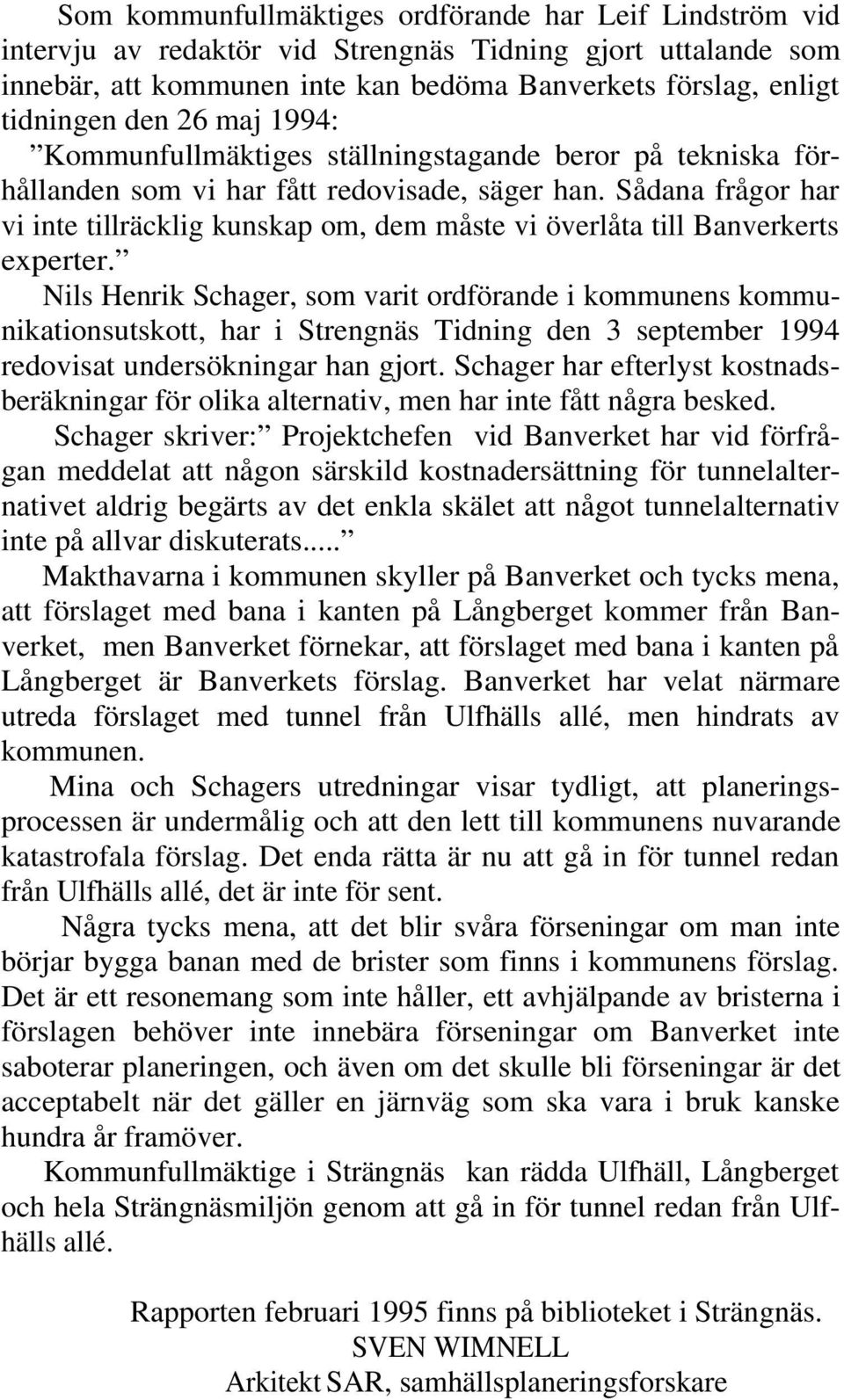 Sådana frågor har vi inte tillräcklig kunskap om, dem måste vi överlåta till Banverkerts experter.