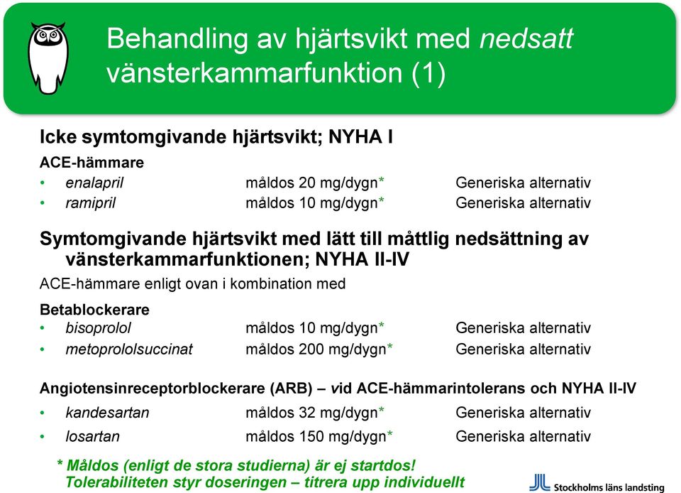 måldos 10 mg/dygn* Generiska alternativ metoprololsuccinat måldos 200 mg/dygn* Generiska alternativ Angiotensinreceptorblockerare (ARB) vid ACE-hämmarintolerans och NYHA II-IV kandesartan