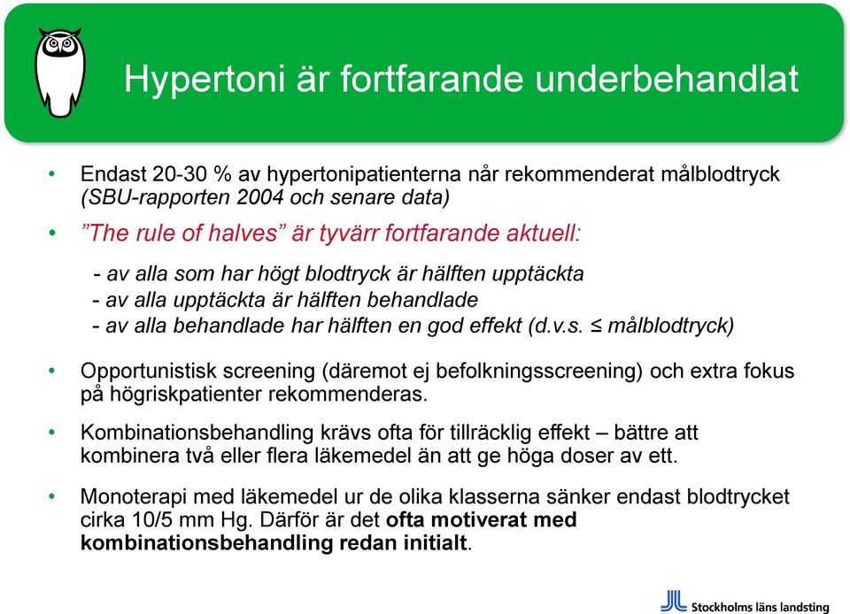 Kombinationsbehandling krävs ofta för tillräcklig effekt bättre att kombinera två eller flera läkemedel än att ge höga doser av ett.