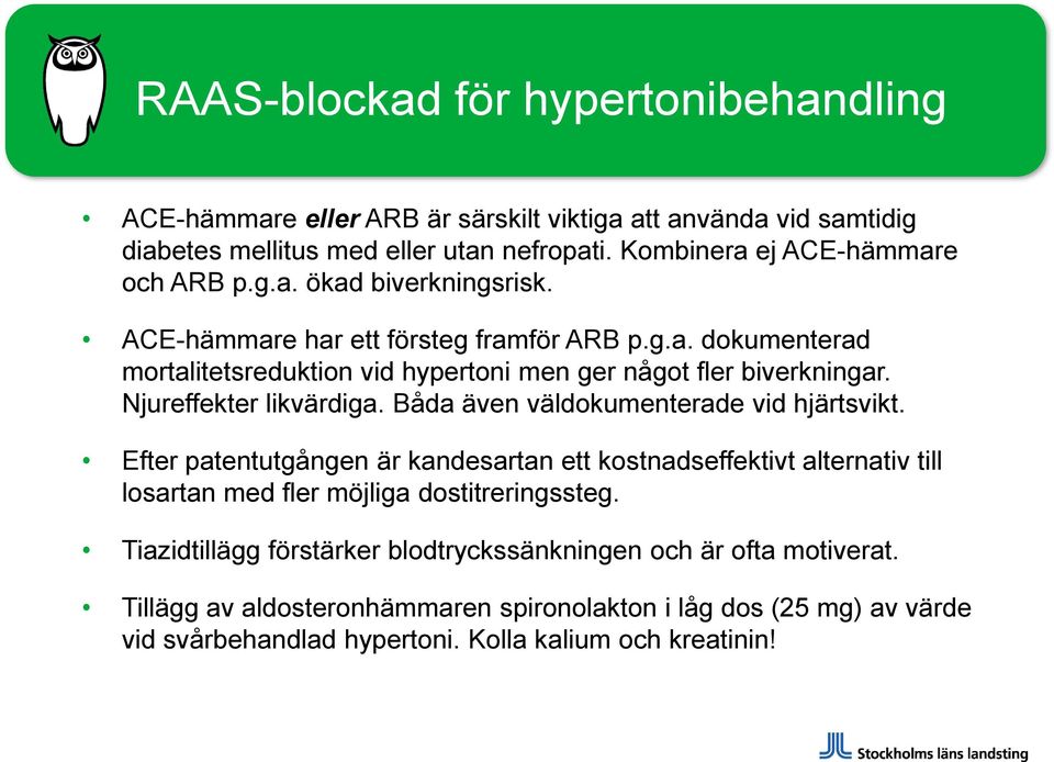 Njureffekter likvärdiga. Båda även väldokumenterade vid hjärtsvikt.