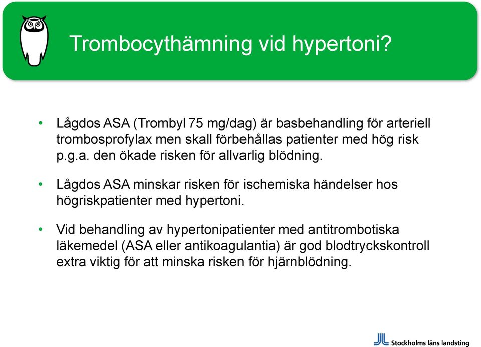 hög risk p.g.a. den ökade risken för allvarlig blödning.