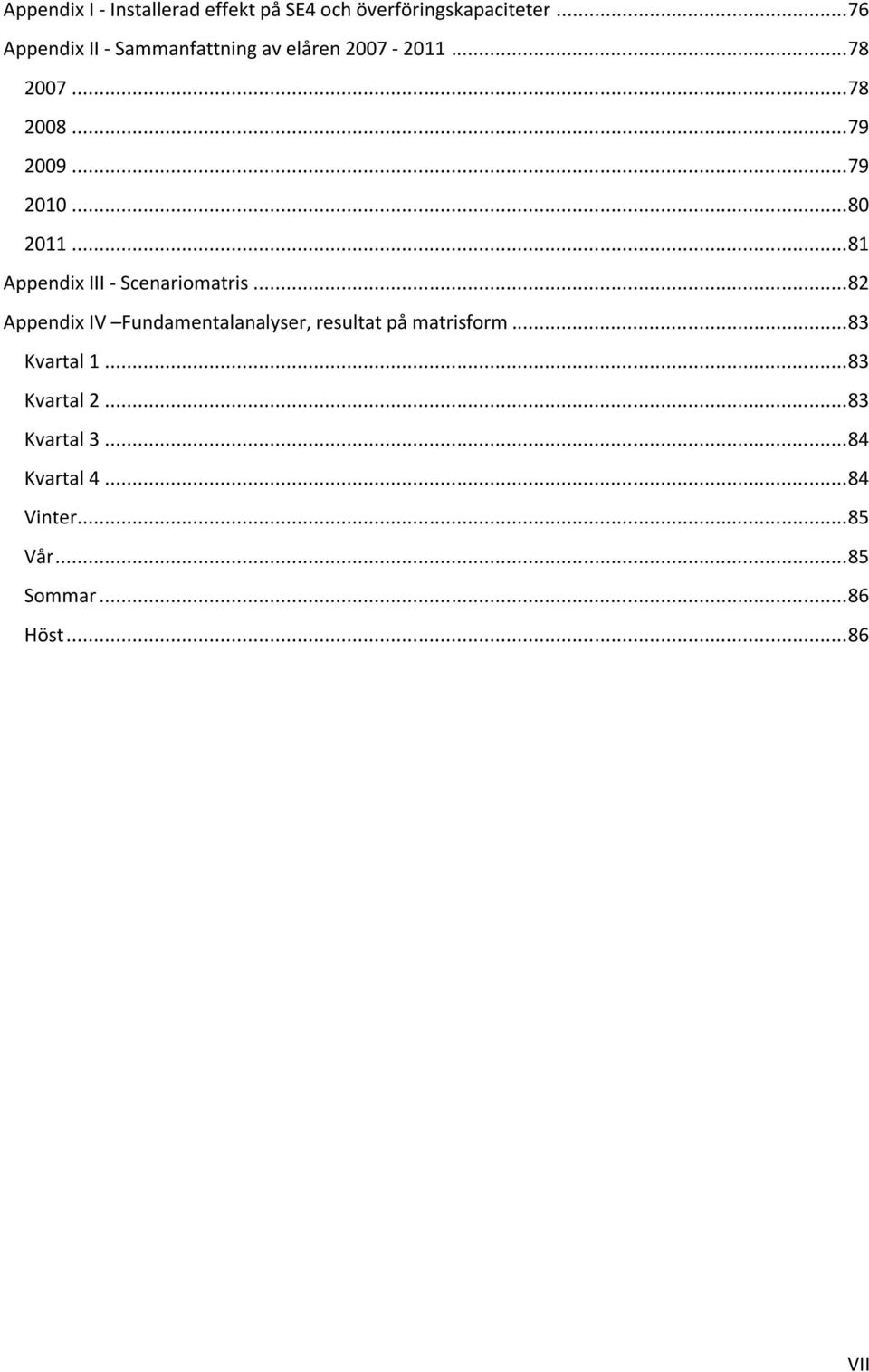 .. 80 2011... 81 Appendix III - Scenariomatris.