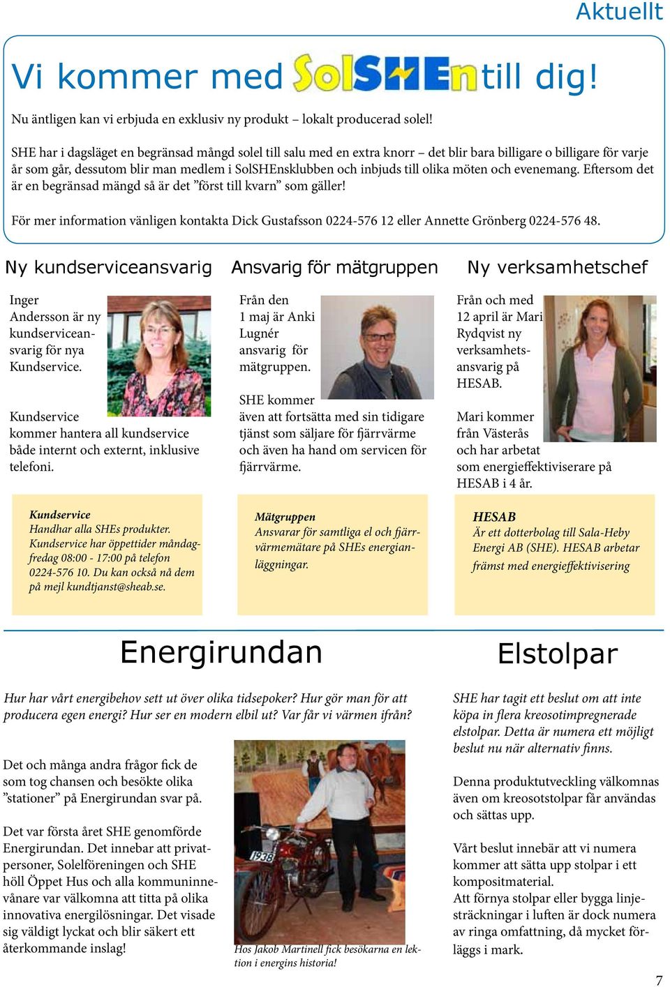 möten och evenemang. Eftersom det är en begränsad mängd så är det först till kvarn som gäller! För mer information vänligen kontakta Dick Gustafsson 0224-576 12 eller Annette Grönberg 0224-576 48.