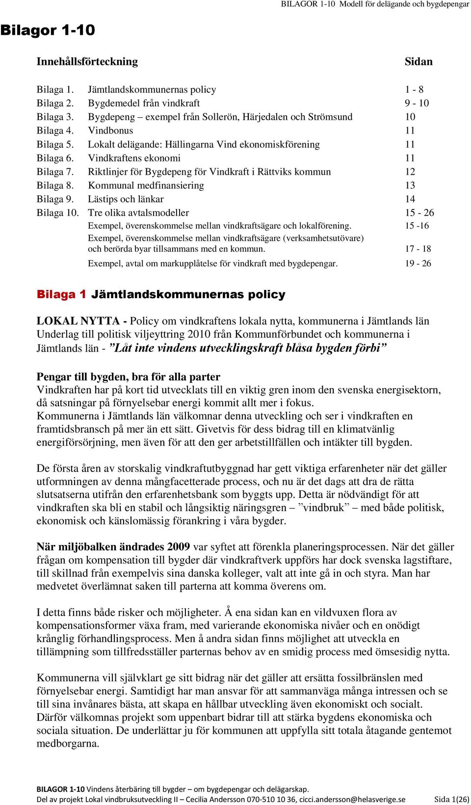 Riktlinjer för Bygdepeng för Vindkraft i Rättviks kommun 12 Bilaga 8. Kommunal medfinansiering 13 Bilaga 9. Lästips och länkar 14 Bilaga 10.