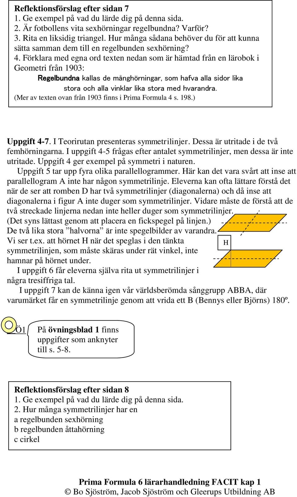 Förklara med egna ord texten nedan som är hämtad från en lärobok i Geometri från 1903: Regelbundna kallas de månghörningar, som hafva alla sidor lika stora och alla vinklar lika stora med hvarandra.