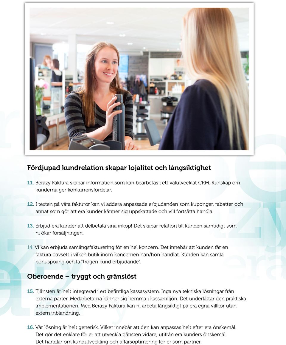 Erbjud era kunder att delbetala sina inköp! Det skapar relation till kunden samtidigt som ni ökar försäljningen. 14. Vi kan erbjuda samlingsfakturering för en hel koncern.