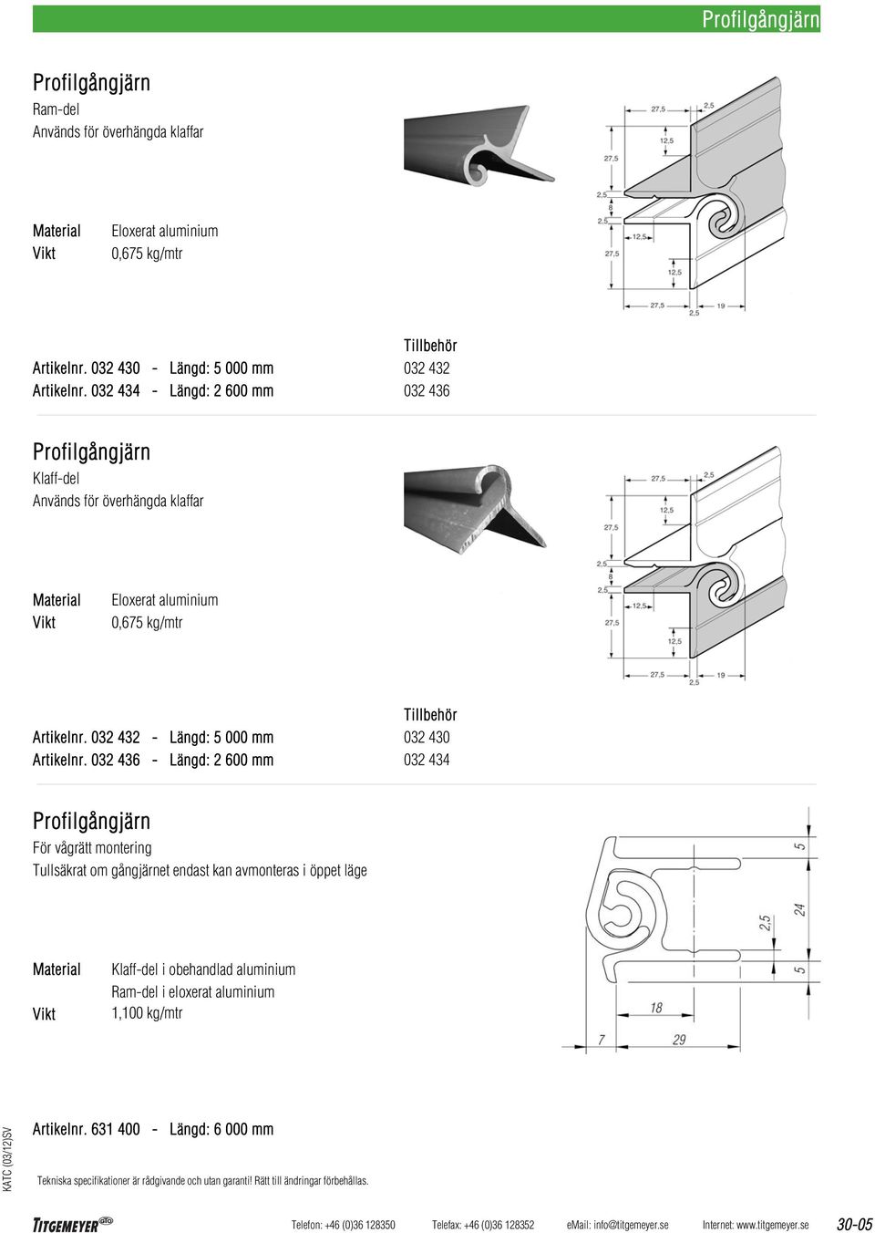 032 434 - Längd: 2 600 mm 032 432 032 436 Profilgångjärn Klaff-del Används för överhängda klaffar Eloxerat aluminium 0,675 kg/mtr Artikelnr.