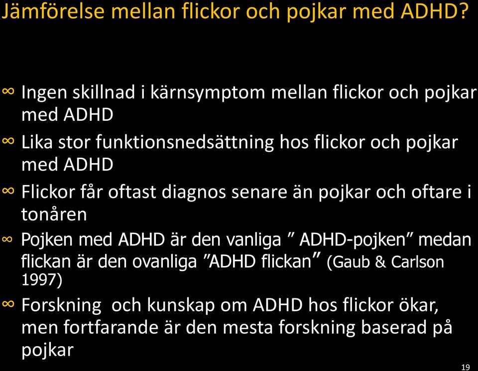 pojkar med ADHD Flickor får oftast diagnos senare än pojkar och oftare i tonåren Pojken med ADHD är den vanliga