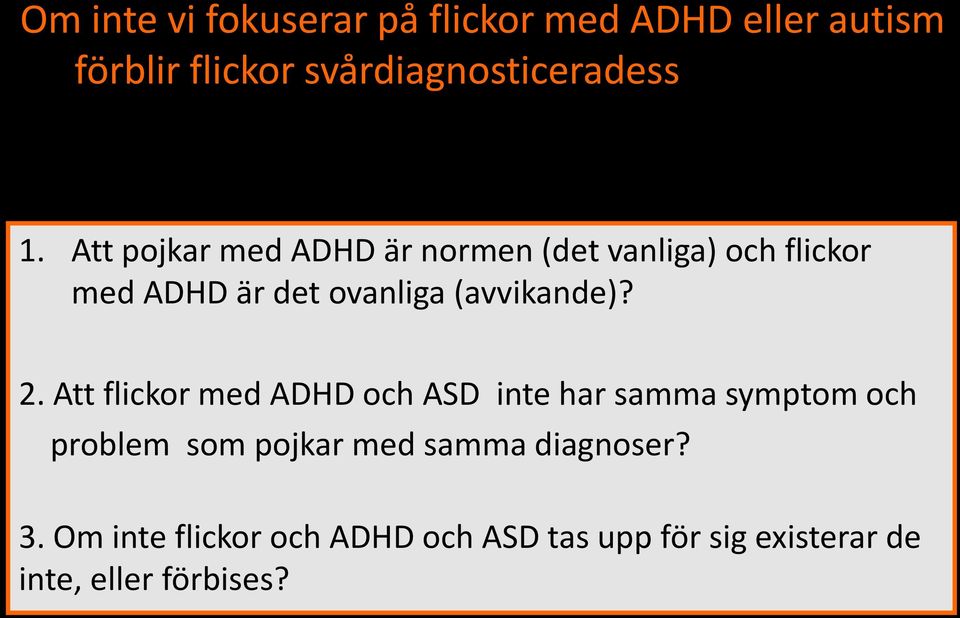 Att pojkar med ADHD är normen (det vanliga) och flickor med ADHD är det ovanliga (avvikande)? 2.