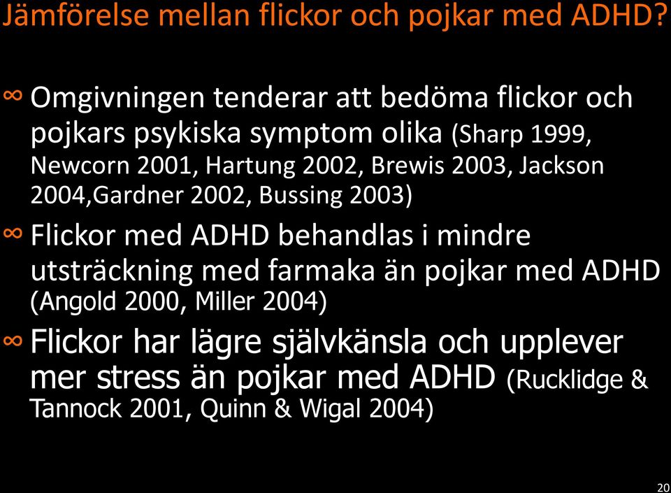 2002, Brewis 2003, Jackson 2004,Gardner 2002, Bussing 2003) Flickor med ADHD behandlas i mindre utsträckning