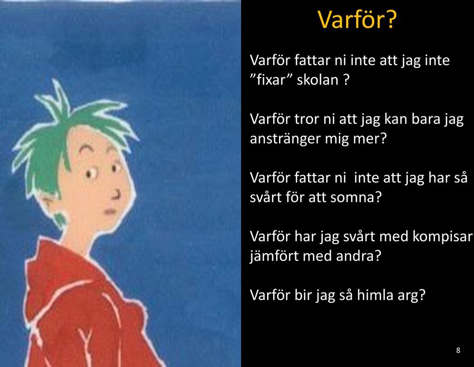 Varför fattar ni inte att jag har så svårt för att somna?