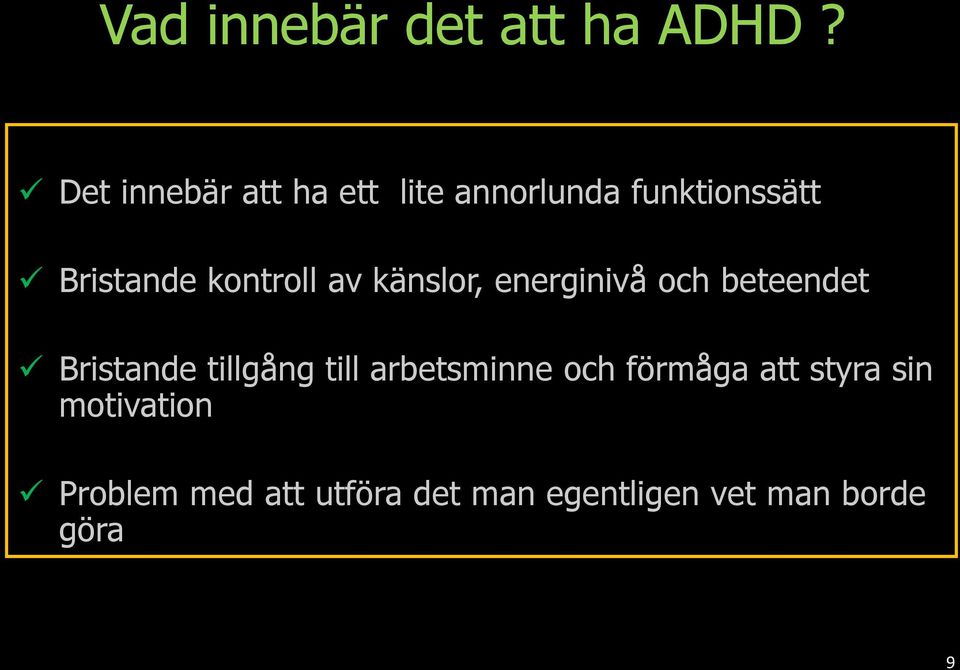 kontroll av känslor, energinivå och beteendet Bristande tillgång