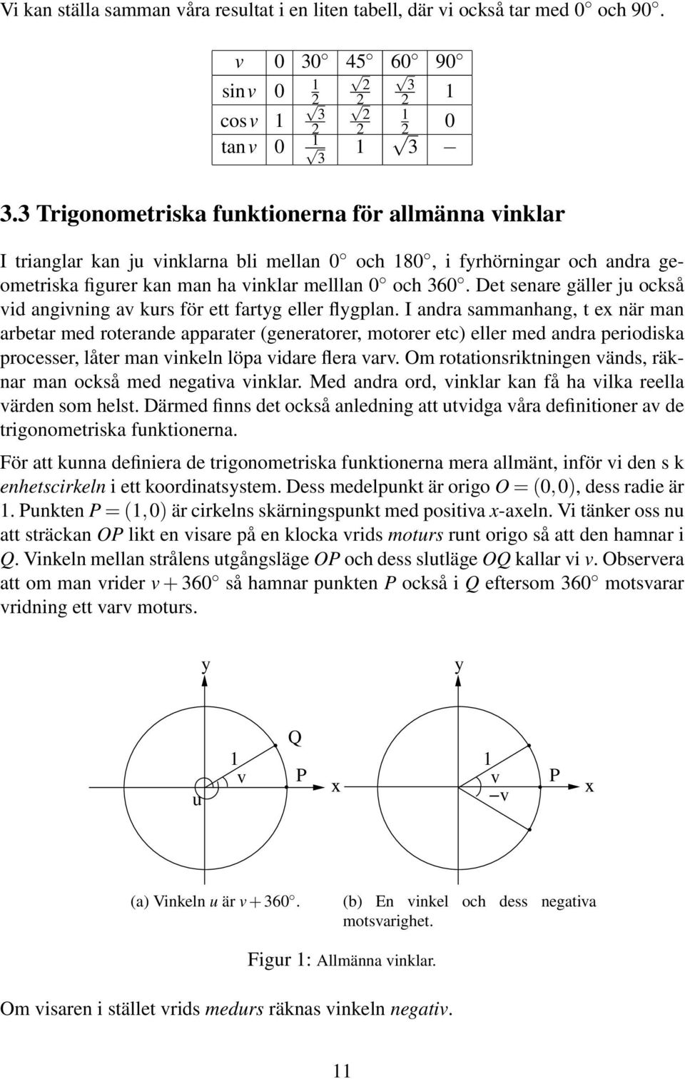 Det senare gäller ju också vid angivning av kurs för ett fartyg eller flygplan.