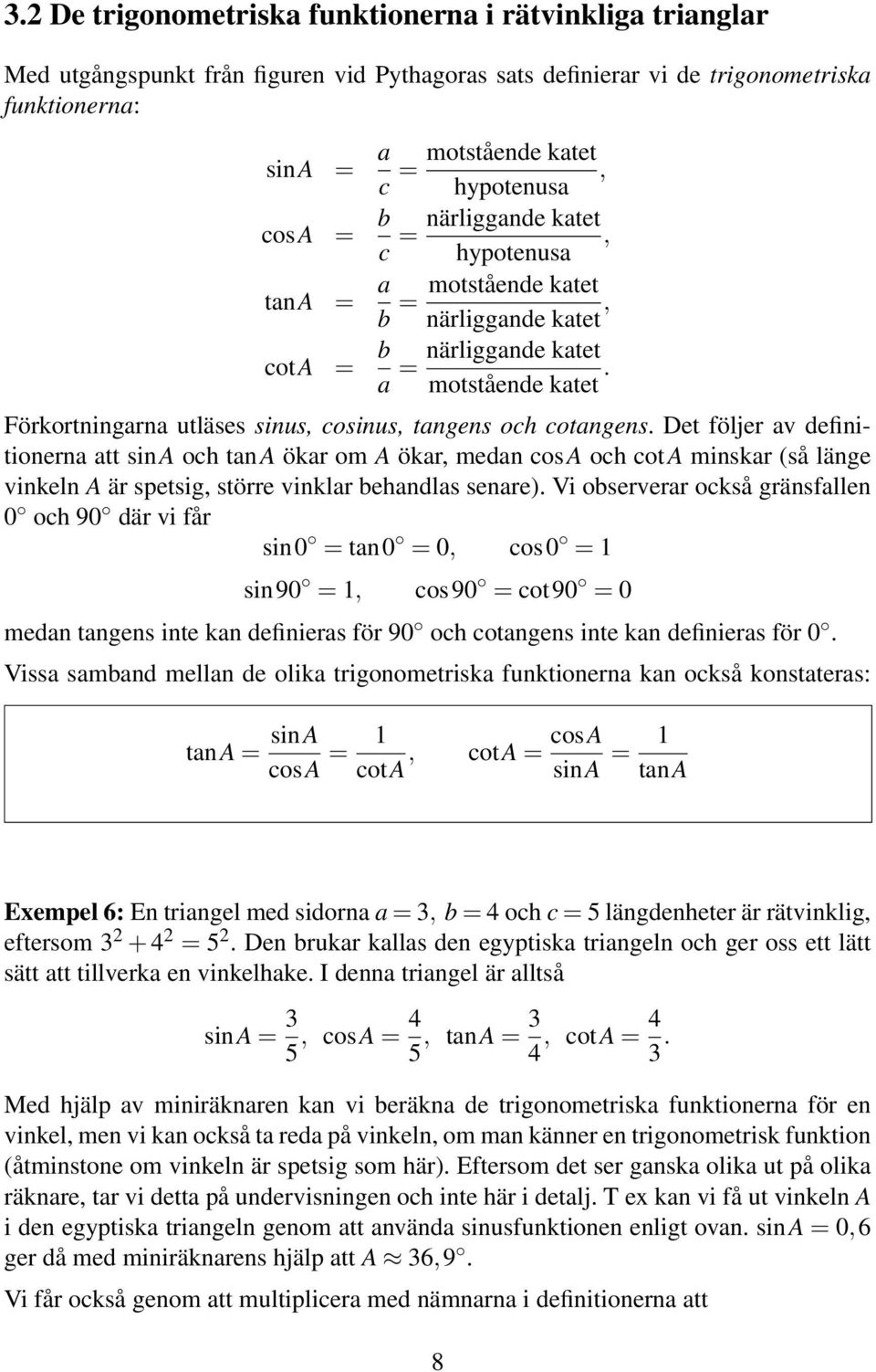 Förkortningarna utläses sinus, cosinus, tangens och cotangens.