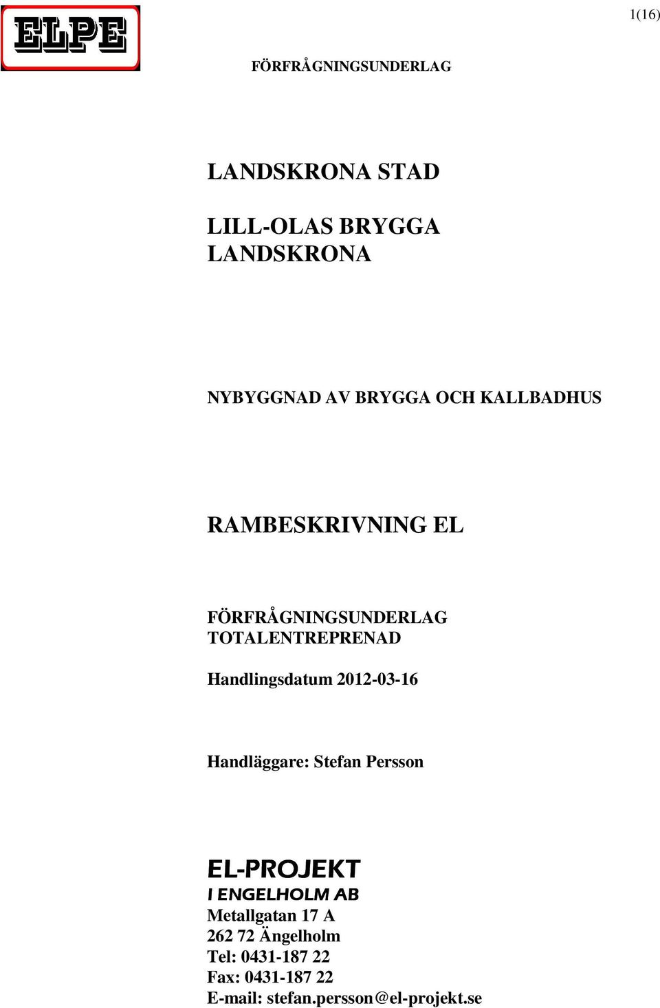 Handläggare: Stefan Persson EL-PROJEKT I ENGELHOLM AB Metallgatan 17 A 262