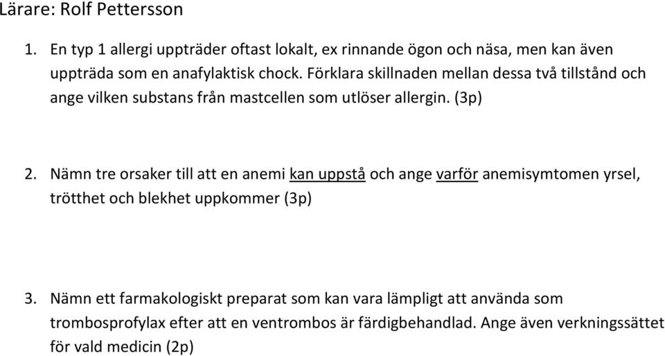 Förklara skillnaden mellan dessa två tillstånd och ange vilken substans från mastcellen som utlöser allergin. (3p) 2.