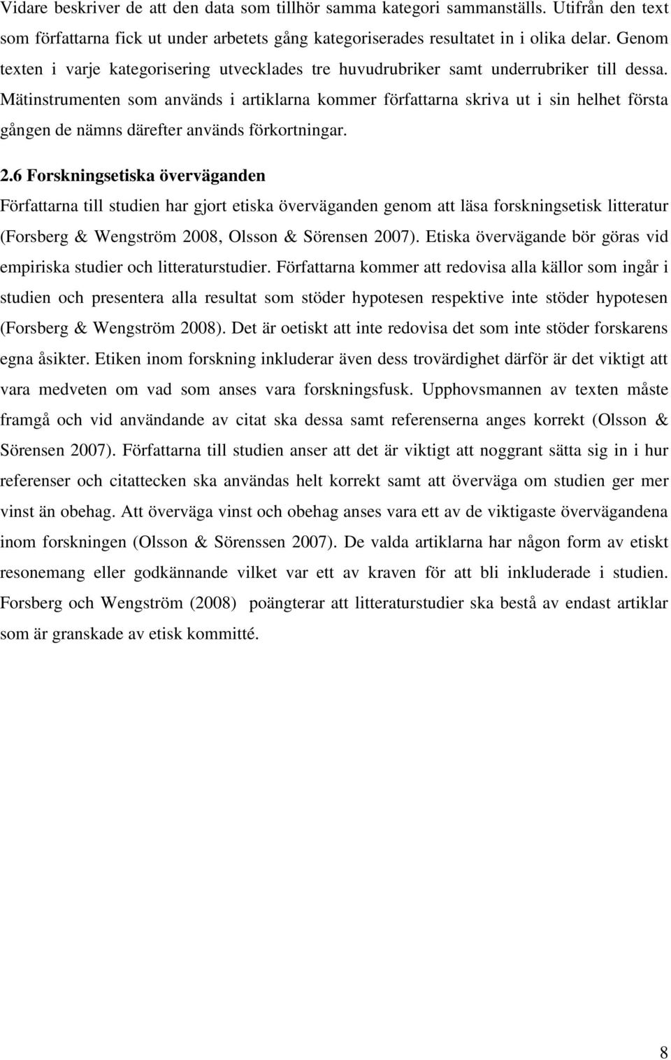 Mätinstrumenten som används i artiklarna kommer författarna skriva ut i sin helhet första gången de nämns därefter används förkortningar. 2.