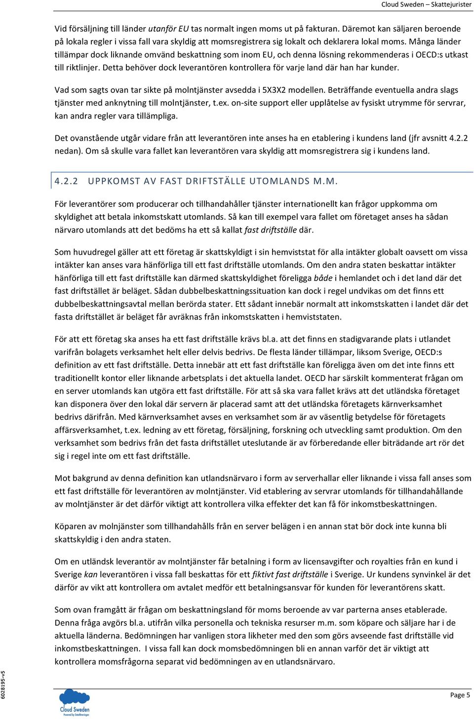 Många länder tillämpar dock liknande omvänd beskattning som inom EU, och denna lösning rekommenderas i OECD:s utkast till riktlinjer.