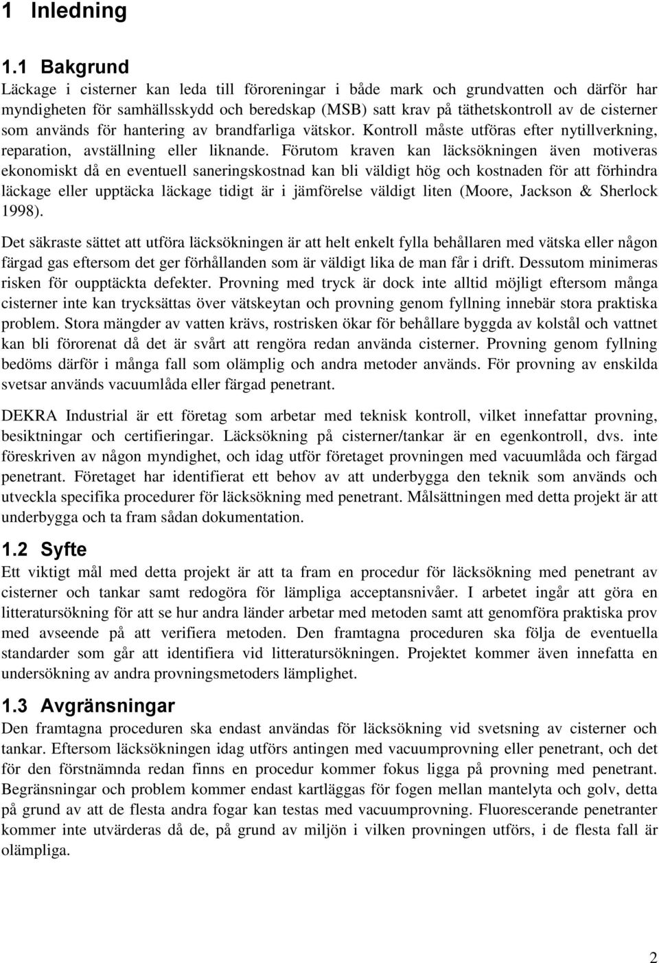 används för hantering av brandfarliga vätskor. Kontroll måste utföras efter nytillverkning, reparation, avställning eller liknande.