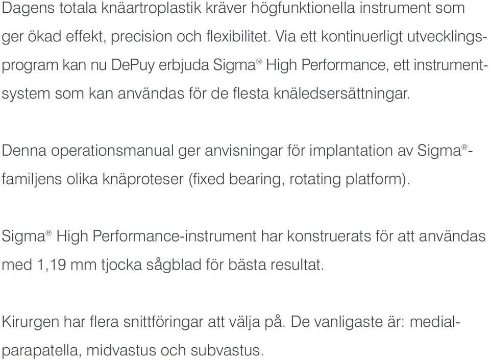 knäledsersättningar. Denna operationsmanual ger anvisningar för implantation av Sigma - familjens olika knäproteser (fixed bearing, rotating platform).