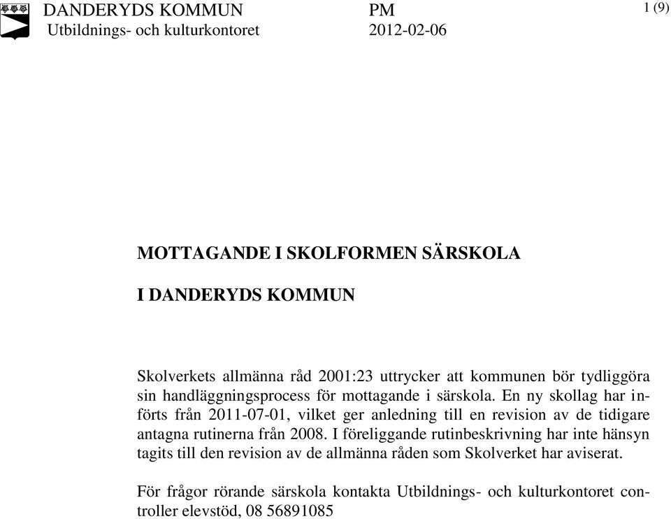 En ny skollag har införts från 2011-07-01, vilket ger anledning till en revision av de tidigare antagna rutinerna från 2008.