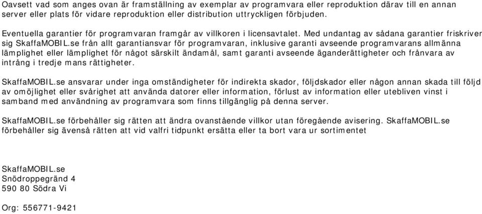 se från allt garantiansvar för programvaran, inklusive garanti avseende programvarans allmänna lämplighet eller lämplighet för något särskilt ändamål, samt garanti avseende äganderättigheter och