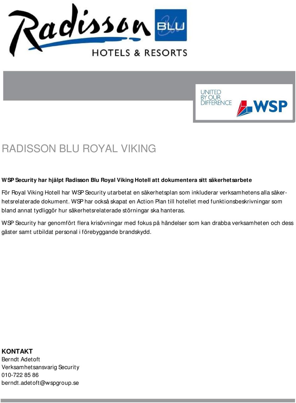 WSP har också skapat en Action Plan till hotellet med funktionsbeskrivningar som bland annat tydliggör hur säkerhetsrelaterade störningar ska