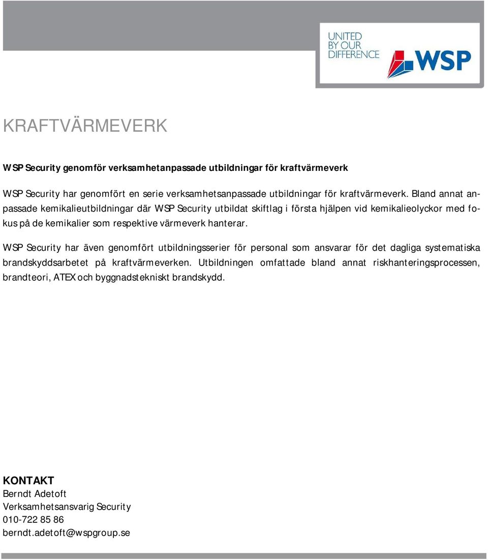 Bland annat anpassade kemikalieutbildningar där WSP Security utbildat skiftlag i första hjälpen vid kemikalieolyckor med fokus på de kemikalier som
