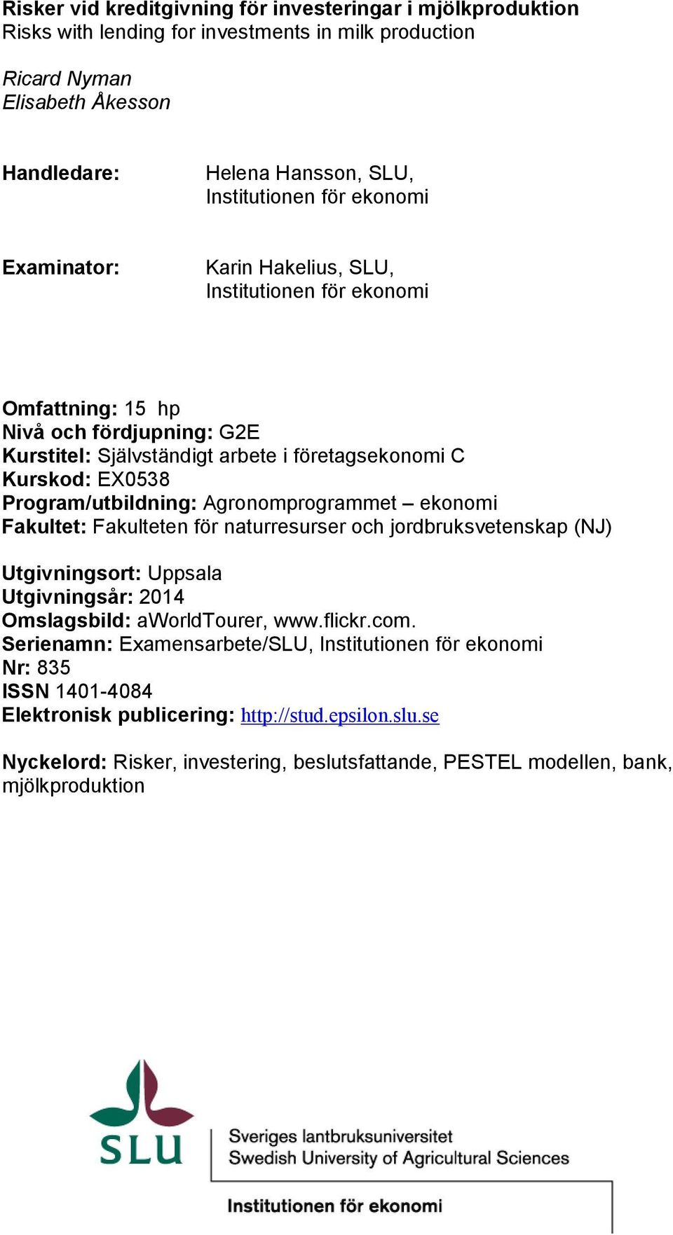 Program/utbildning: Agronomprogrammet ekonomi Fakultet: Fakulteten för naturresurser och jordbruksvetenskap (NJ) Utgivningsort: Uppsala Utgivningsår: 2014 Omslagsbild: aworldtourer, www.flickr.com.