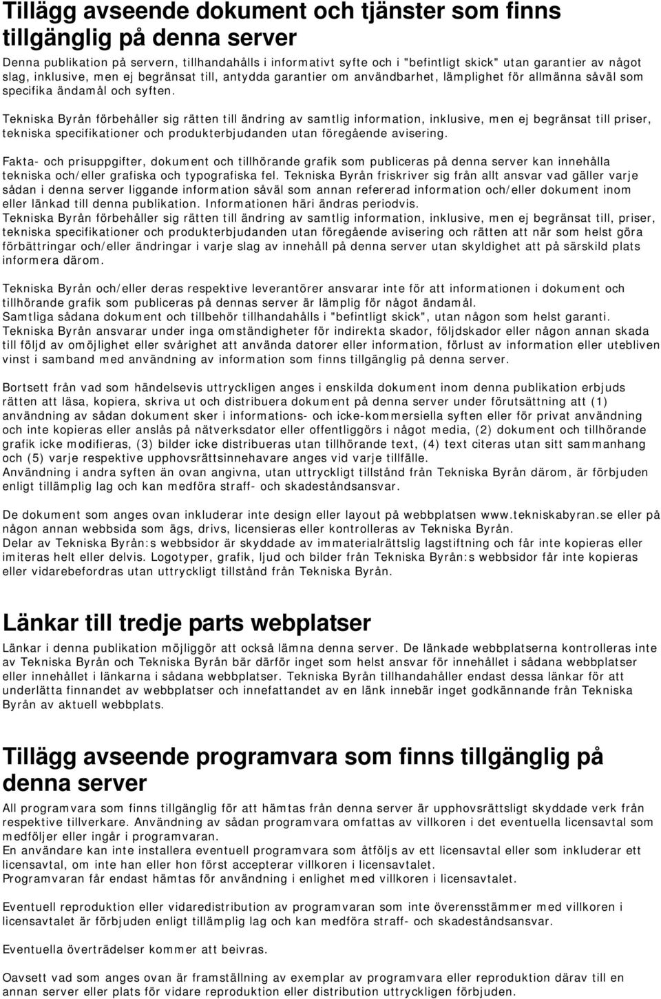 Tekniska Byrån förbehåller sig rätten till ändring av samtlig information, inklusive, men ej begränsat till priser, tekniska specifikationer och produkterbjudanden utan föregående avisering.