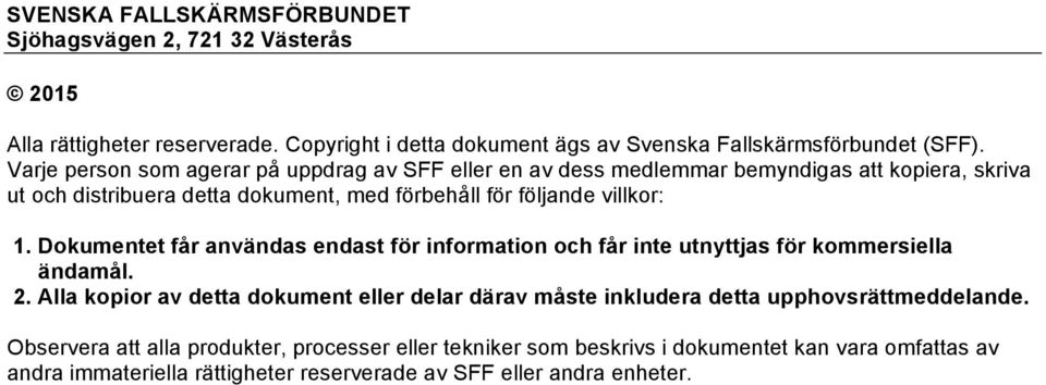 Dokumentet får användas endast för information och får inte utnyttjas för kommersiella ändamål. 2.