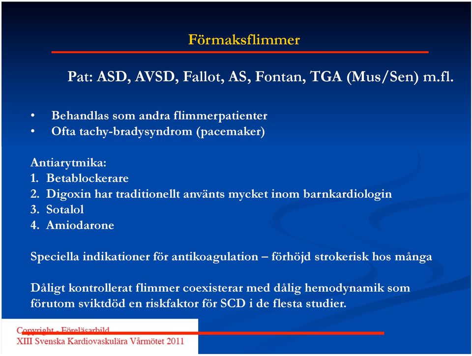 Amiodarone Speciella indikationer för antikoagulation förhöjd strokerisk hos många Dåligt kontrollerat flimmer