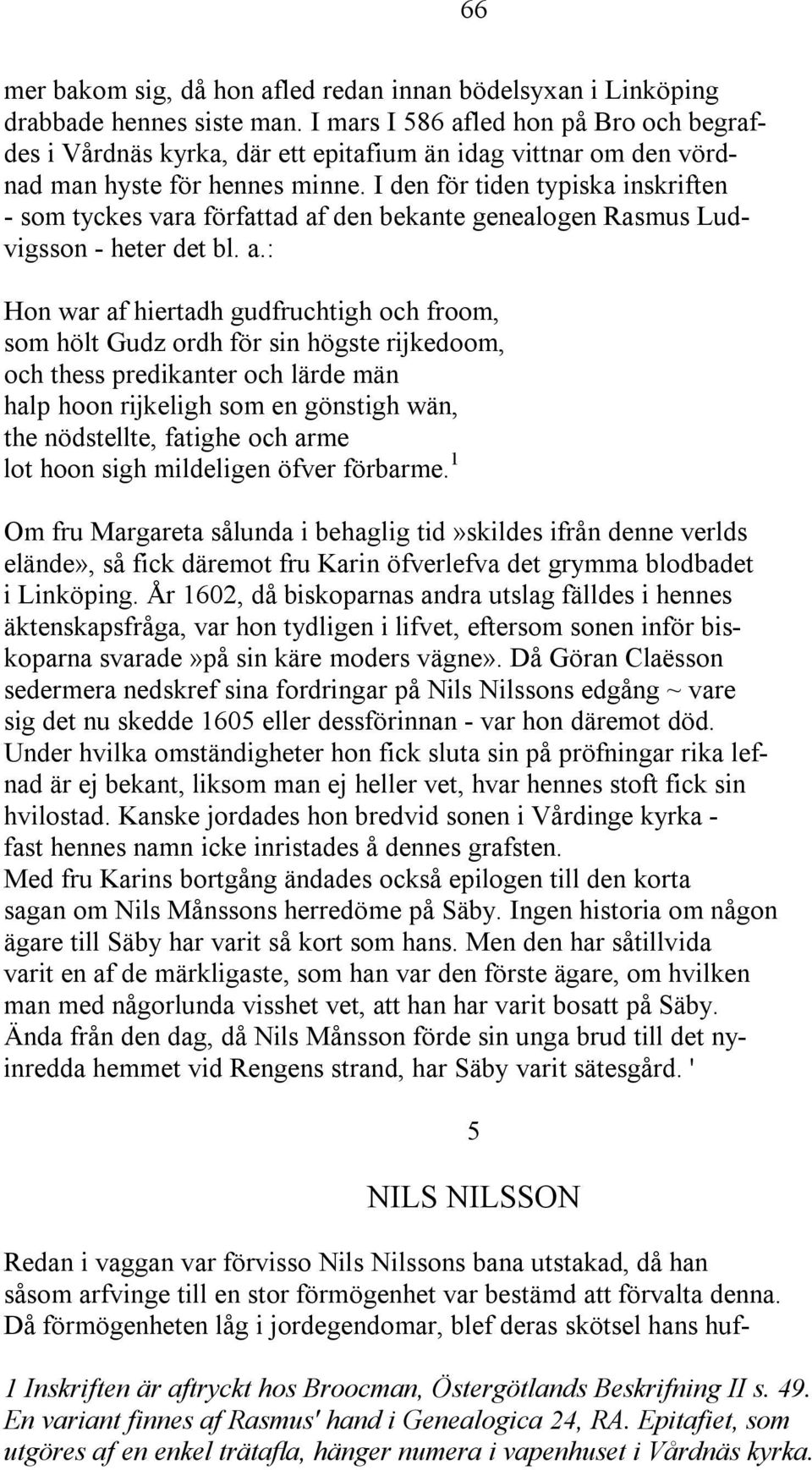 I den för tiden typiska inskriften - som tyckes vara författad af