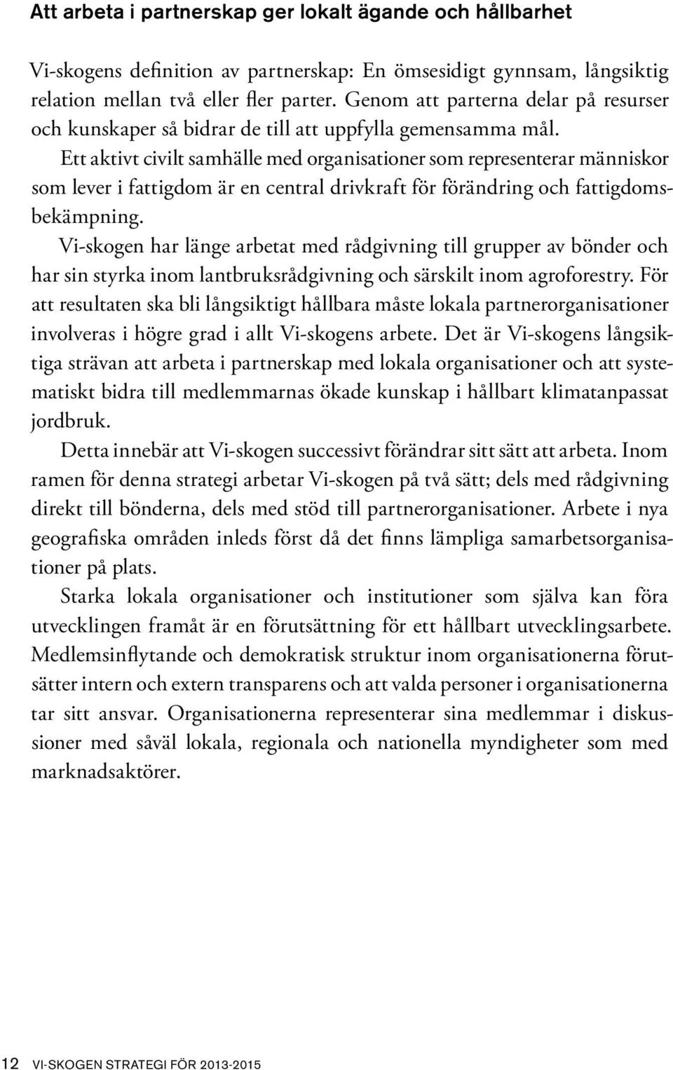 Ett aktivt civilt samhälle med organisationer som representerar människor som lever i fattigdom är en central drivkraft för förändring och fattigdomsbekämpning.