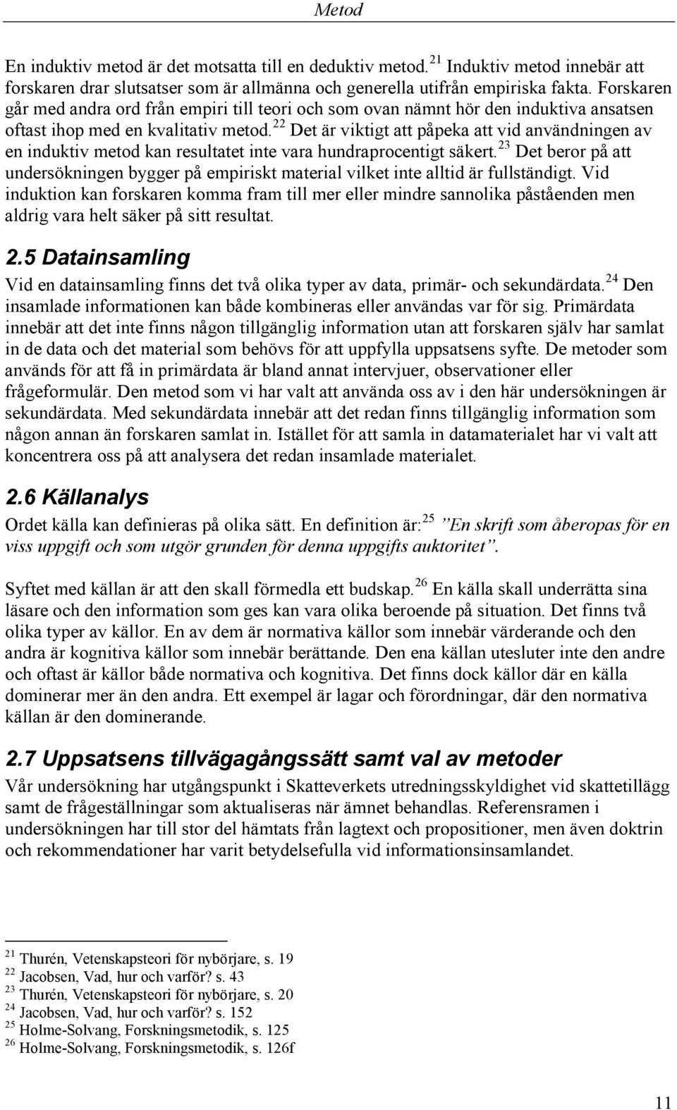 22 Det är viktigt att påpeka att vid användningen av en induktiv metod kan resultatet inte vara hundraprocentigt säkert.