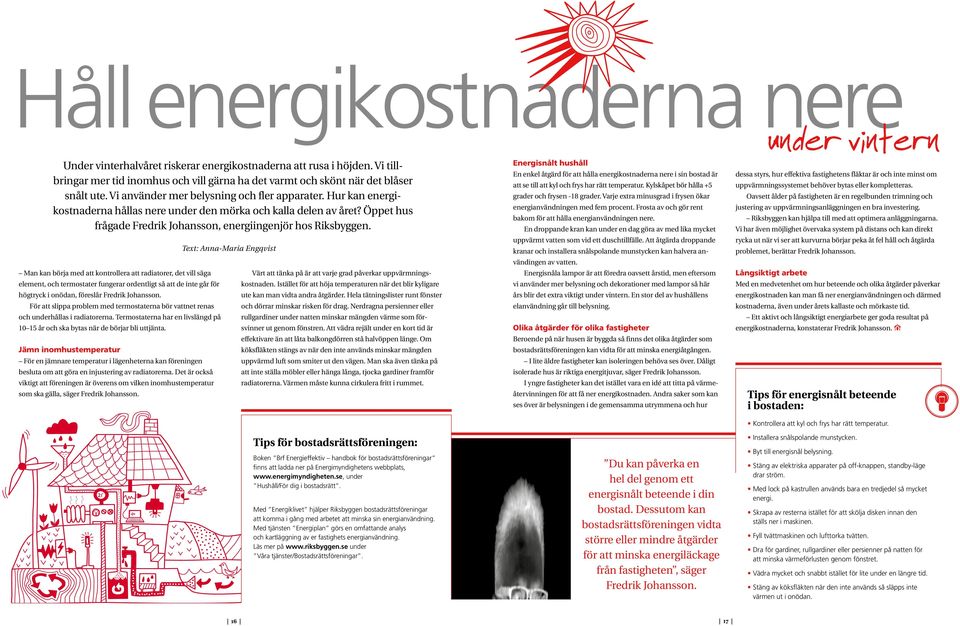 Hur kan energikostnaderna hållas nere under den mörka och kalla delen av året? Öppet hus frågade Fredrik Johansson, energiingenjör hos Riksbyggen.