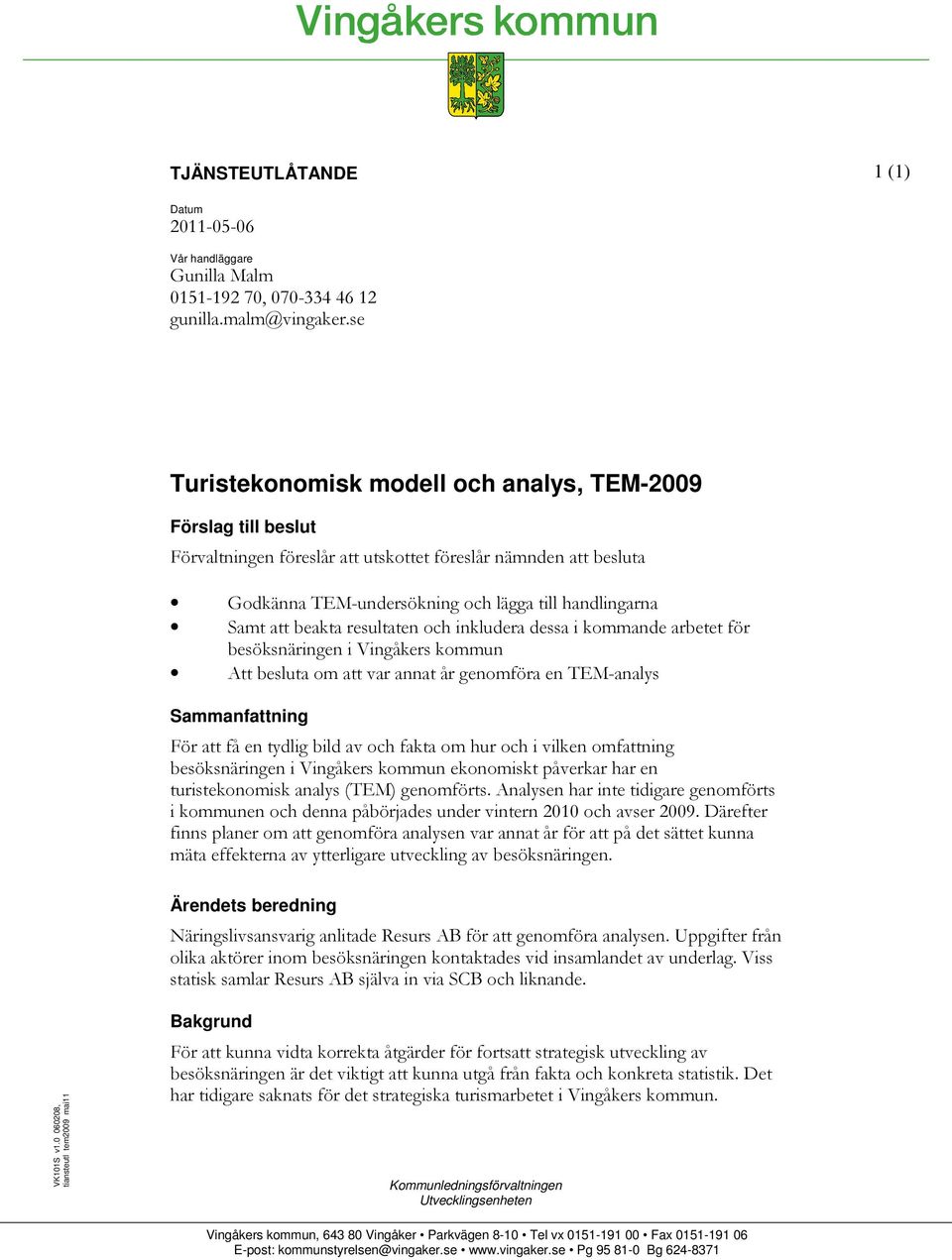 0 060208, tjansteutl_tem2009_maj11 Ärendets beredning 3#$4,5 " -6..! ""%#"$$$ $+ 4,51#*75"()$ Bakgrund $"!#$ " ( %##$!! "()"2 )$ $ %+!