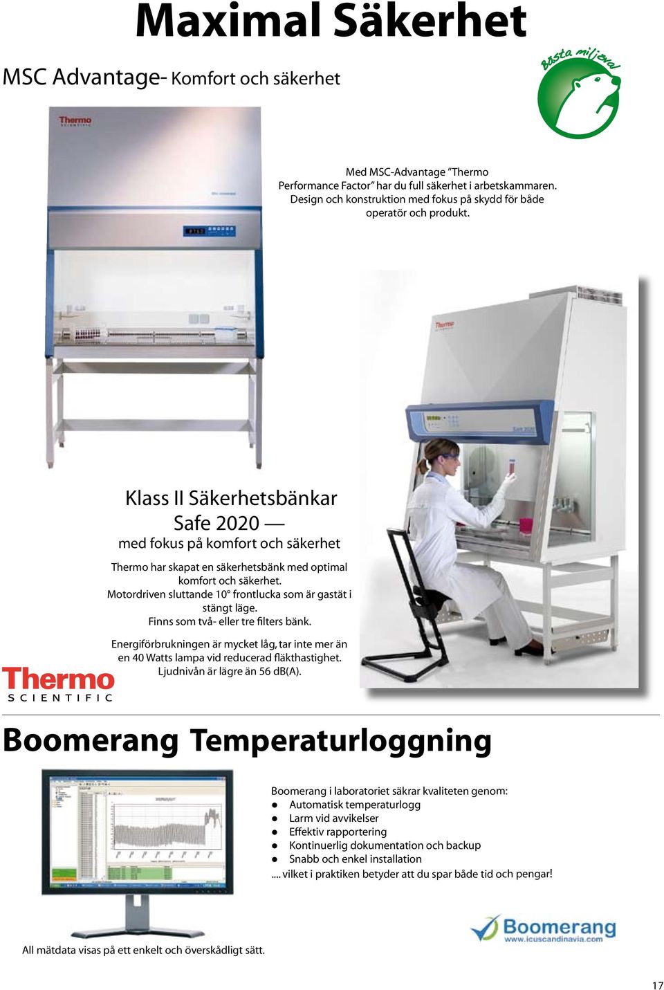 Klass II Säkerhetsbänkar Safe 2020 med fokus på komfort och säkerhet Thermo har skapat en säkerhetsbänk med optimal komfort och säkerhet.