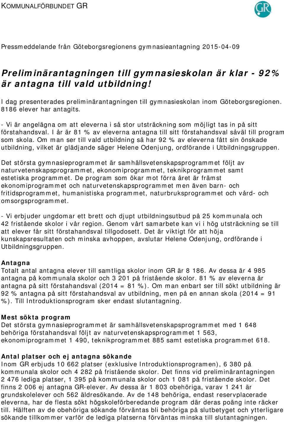 - Vi är angelägna om att eleverna i så stor utsträckning som möjligt tas in på sitt förstahandsval. I år är 81 % av eleverna antagna till sitt förstahandsval såväl till program som skola.